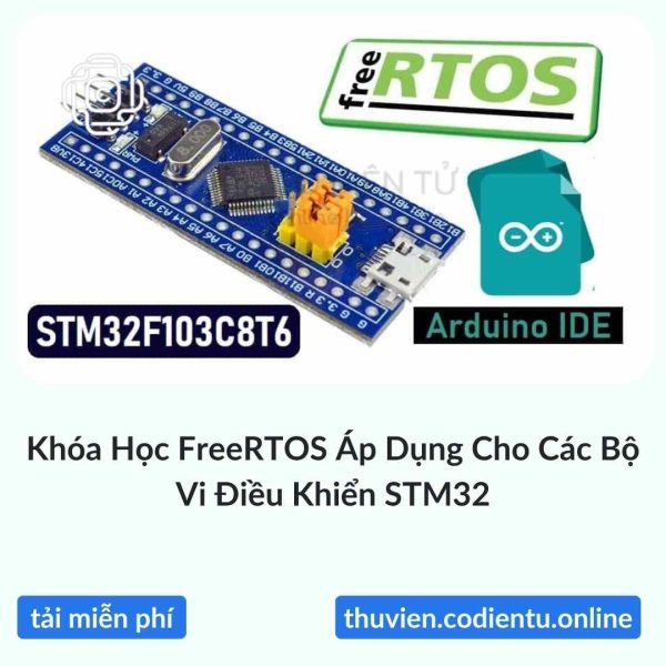 Khóa Học FreeRTOS Áp Dụng Cho Các Bộ Vi Điều Khiển STM32 | Tải Miễn Phí