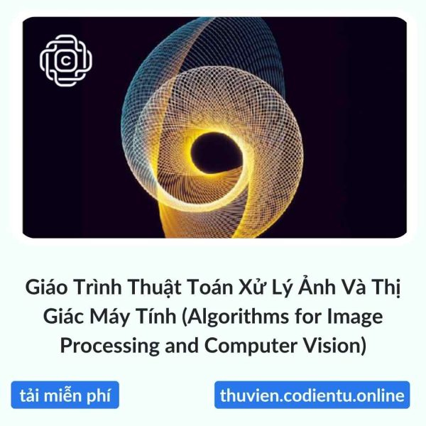 Giáo Trình Thuật Toán Xử Lý Ảnh Và Thị Giác Máy Tính (Algorithms for Image Processing and Computer Vision)