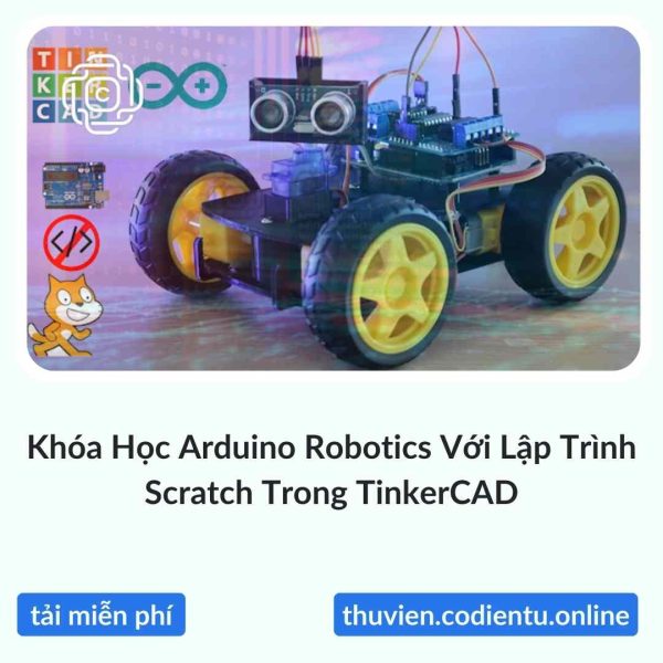 Khóa Học Arduino Robotics Với Lập Trình Scratch Trong TinkerCAD