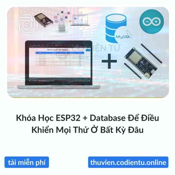 Khóa Học ESP32 + Database Để Điều Khiển Mọi Thứ Ở Bất Kỳ Đâu