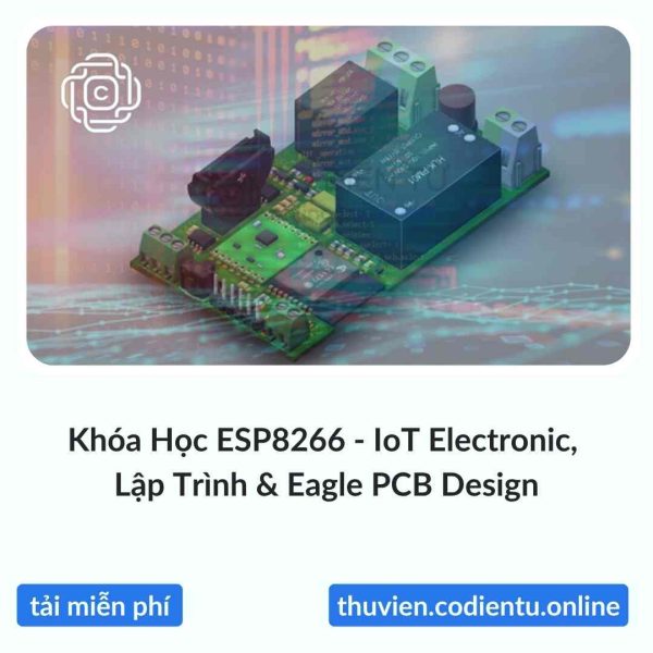 Khóa Học ESP8266 – IoT Electronic, Lập Trình & Eagle PCB Design