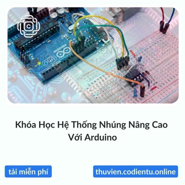 Khóa Học Hệ Thống Nhúng Nâng Cao Với Arduino