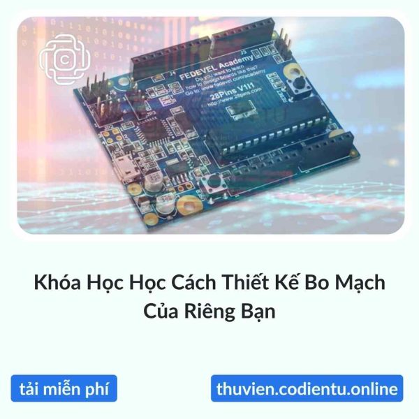 Khóa Học Học Cách Thiết Kế Bo Mạch Của Riêng Bạn
