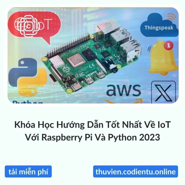 Khóa Học Hướng Dẫn Tốt Nhất Về IoT Với Raspberry Pi Và Python 2023 [Update Tháng 9-2023]