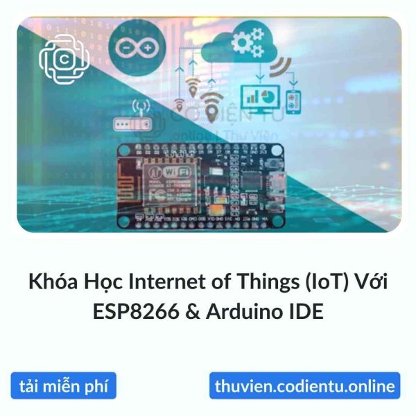 Khóa Học Internet of Things (IoT) Với ESP8266 & Arduino IDE