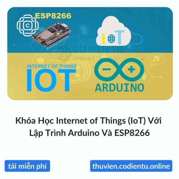 Khóa Học Internet of Things (IoT) Với Lập Trình Arduino Và ESP8266