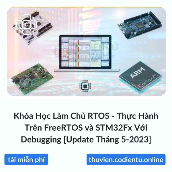 Khóa Học Làm Chủ RTOS – Thực Hành Trên FreeRTOS và STM32Fx Với Debugging [Update Tháng 5-2023]