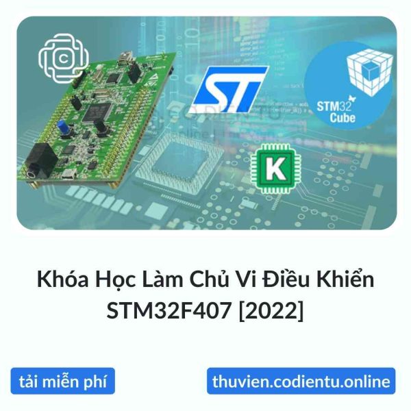 Khóa Học Làm Chủ Vi Điều Khiển STM32F407 [2022]