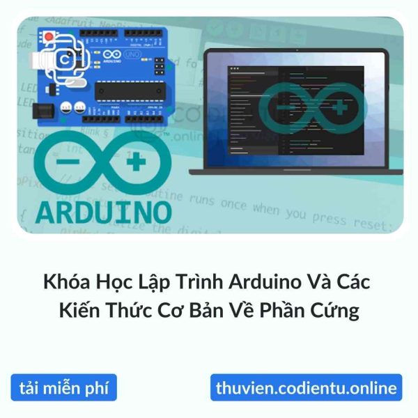 Khóa Học Lập Trình Arduino Và Các Kiến Thức Cơ Bản Về Phần Cứng