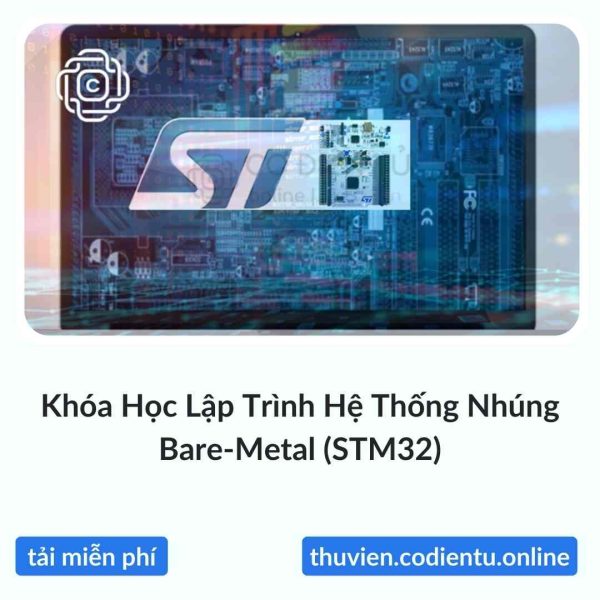 Khóa Học Lập Trình Hệ Thống Nhúng Bare-Metal (STM32)