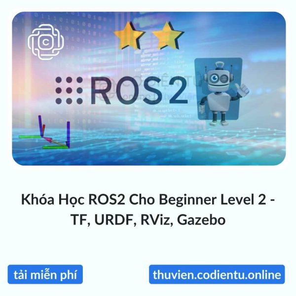 Khóa Học ROS2 Cho Beginner Level 2 – TF, URDF, RViz, Gazebo