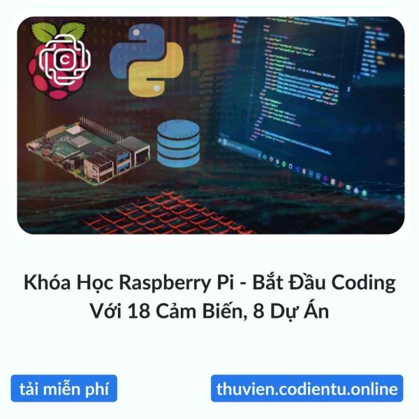 Khóa Học Raspberry Pi – Bắt Đầu Coding Với 18 Cảm Biến, 8 Dự Án