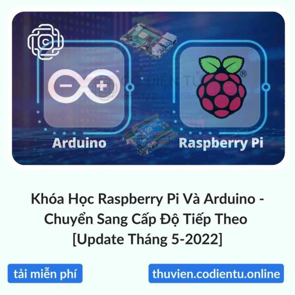 Khóa Học Raspberry Pi Và Arduino – Chuyển Sang Cấp Độ Tiếp Theo [Update Tháng 5-2022]
