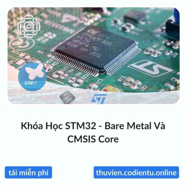 Khóa Học STM32 – Bare Metal Và CMSIS Core