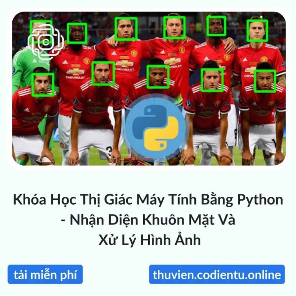 Khóa Học Thị Giác Máy Tính Bằng Python – Nhận Diện Khuôn Mặt Và Xử Lý Hình Ảnh