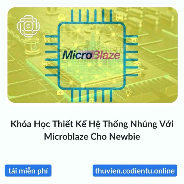 Khóa Học Thiết Kế Hệ Thống Nhúng Với Microblaze Cho Newbie