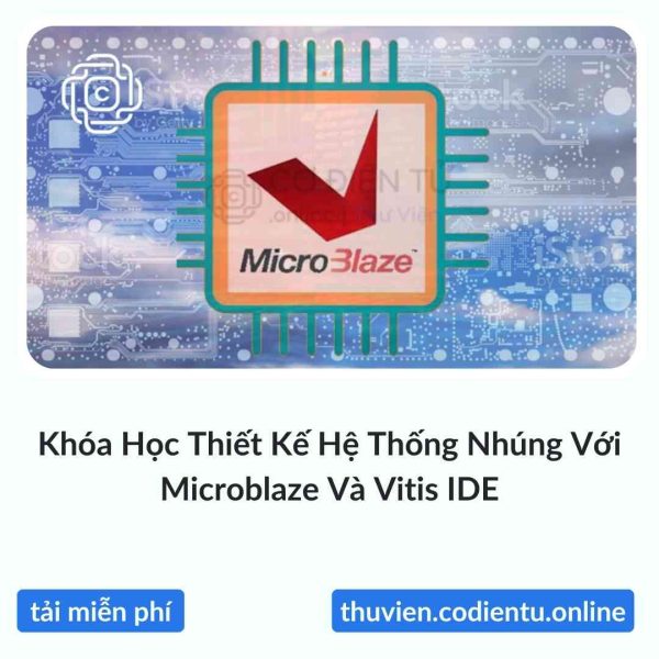 Khóa Học Thiết Kế Hệ Thống Nhúng Với Microblaze Và Vitis IDE