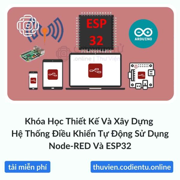 Khóa Học Thiết Kế Và Xây Dựng Hệ Thống Điều Khiển Tự Động Sử Dụng Node-RED Và ESP32