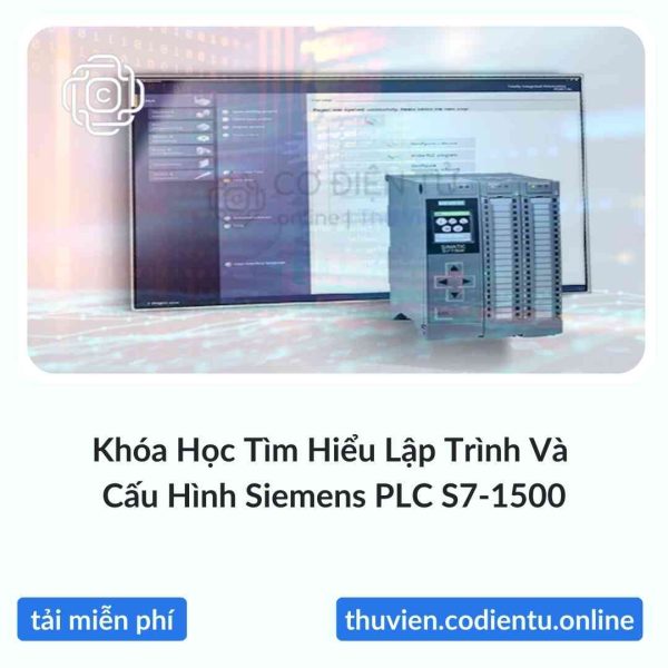 Khóa Học Tìm Hiểu Lập Trình Và Cấu Hình Siemens PLC S7-1500