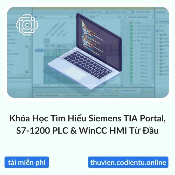 Khóa Học Tìm Hiểu Siemens TIA Portal, S7-1200 PLC & WinCC HMI Từ Đầu