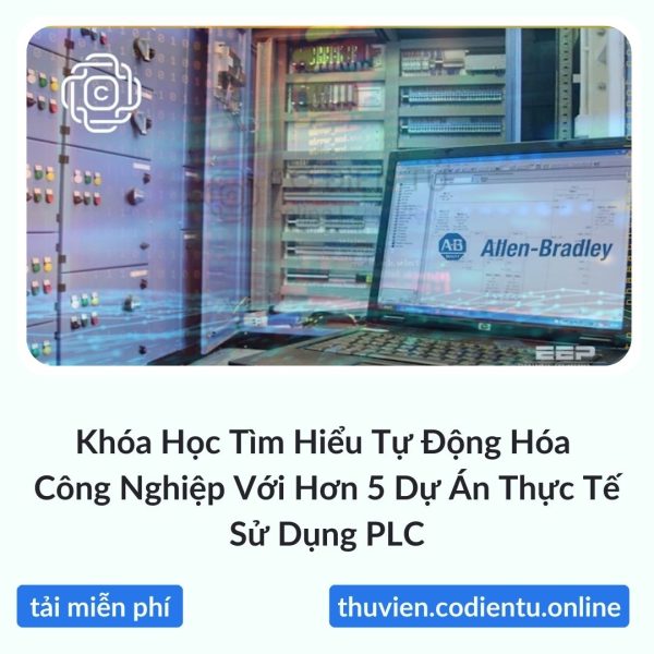 Khóa Học Tìm Hiểu Tự Động Hóa Công Nghiệp Với Hơn 5 Dự Án Thực Tế Sử Dụng PLC