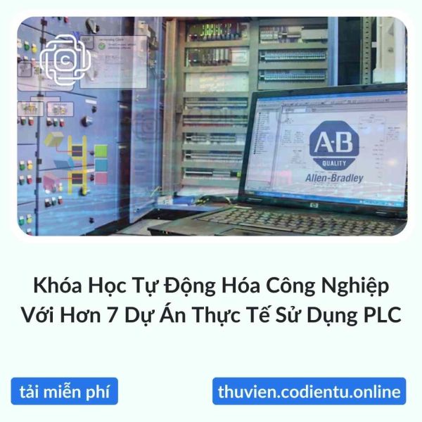Khóa Học Tự Động Hóa Công Nghiệp Với Hơn 7 Dự Án Thực Tế Sử Dụng PLC