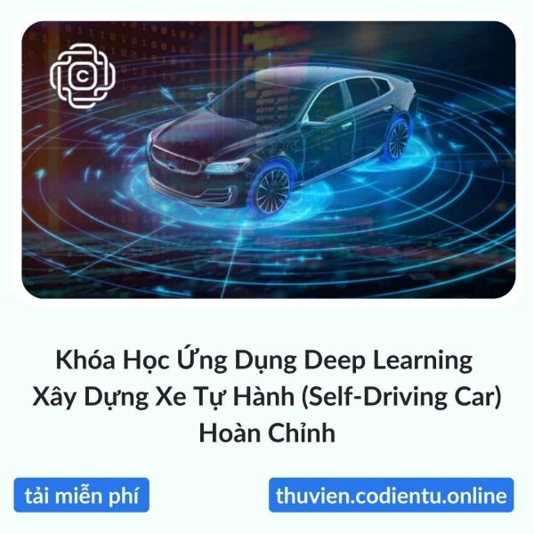 Khóa Học Ứng Dụng Deep Learning Xây Dựng Xe Tự Hành (Self-Driving Car) Hoàn Chỉnh
