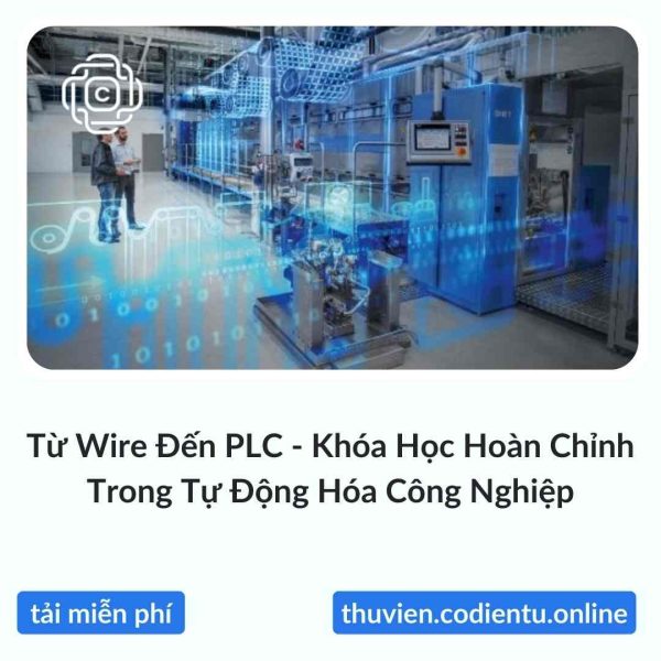 Từ Wire Đến PLC – Khóa Học Hoàn Chỉnh Trong Tự Động Hóa Công Nghiệp