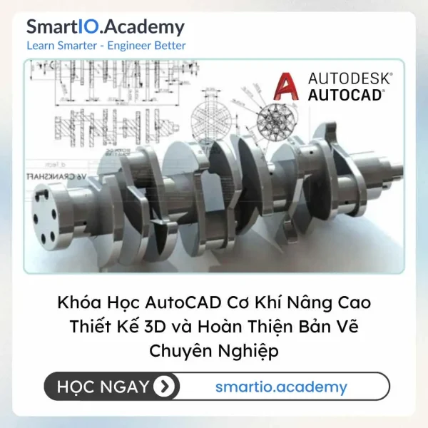 Khóa Học AutoCAD Cơ Khí Nâng Cao – Thiết Kế 3D và Hoàn Thiện Bản Vẽ Chuyên Nghiệp