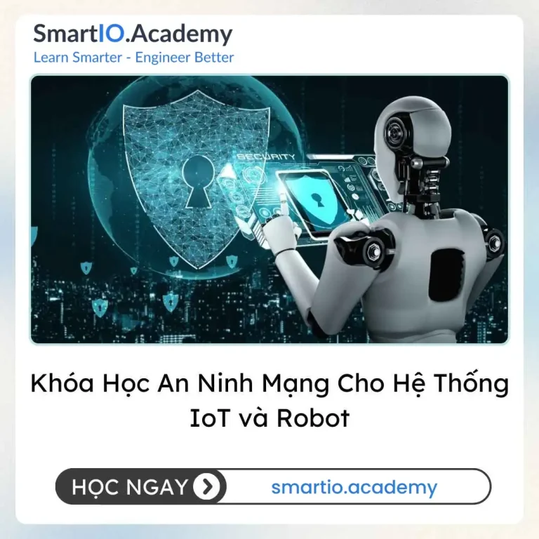Khóa Học An Ninh Mạng Cho Hệ Thống IoT và Robot - khóa học SmartIO Academy