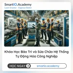 Khóa Học Bảo Trì và Sửa Chữa Hệ Thống Tự Động Hóa Công Nghiệp - khóa học SmartIO Academy