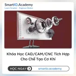 Khóa Học CAD/CAM/CNC Tích Hợp Cho Chế Tạo Cơ Khí - khóa học SmartIO Academy