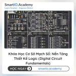 Khóa Học Cơ Sở Mạch Số: Nền Tảng Thiết Kế Logic (Digital Circuit Fundamentals) - khóa học SmartIO Academy