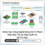 Khóa Học Công Nghệ Đóng Gói Vi Mạch Hiện Đại: Tối Ưu Hiệu Suất và Độ Tin Cậy (Advanced IC Packaging Technologies) - khóa học SmartIO Academy