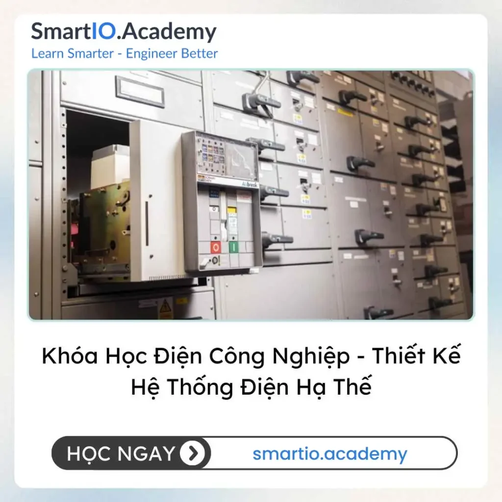Khóa Học Điện Công Nghiệp - Thiết Kế Hệ Thống Điện Hạ Thế - khóa học SmartIO Academy