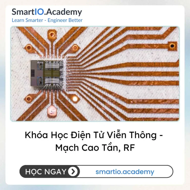 Khóa Học Điện Tử Viễn Thông - Mạch Cao Tần, RF - khóa học SmartIO Academy