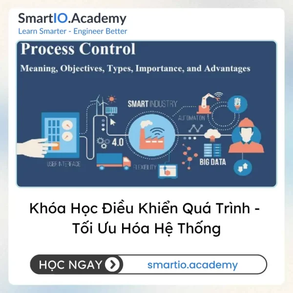 Khóa Học Điều Khiển Quá Trình – Tối Ưu Hóa Hệ Thống