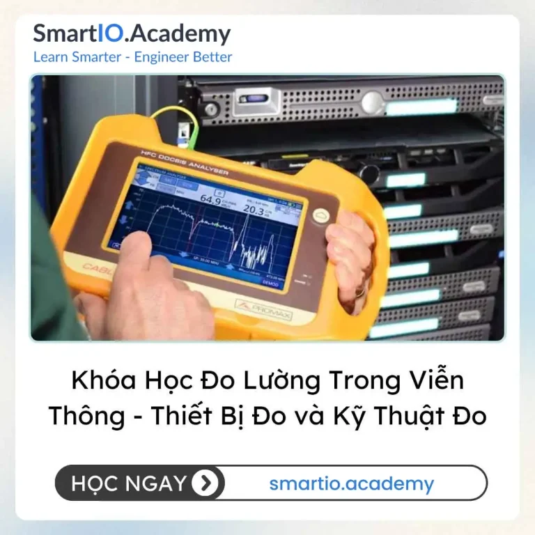 Khóa Học Đo Lường Trong Viễn Thông - Thiết Bị Đo và Kỹ Thuật Đo - khóa học SmartIO Academy