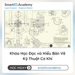 Khóa Học Đọc và Hiểu Bản Vẽ Kỹ Thuật Cơ Khí - khóa học SmartIO Academy