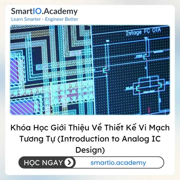 Khóa Học Giới Thiệu Về Thiết Kế Vi Mạch Tương Tự (Introduction to Analog IC Design)