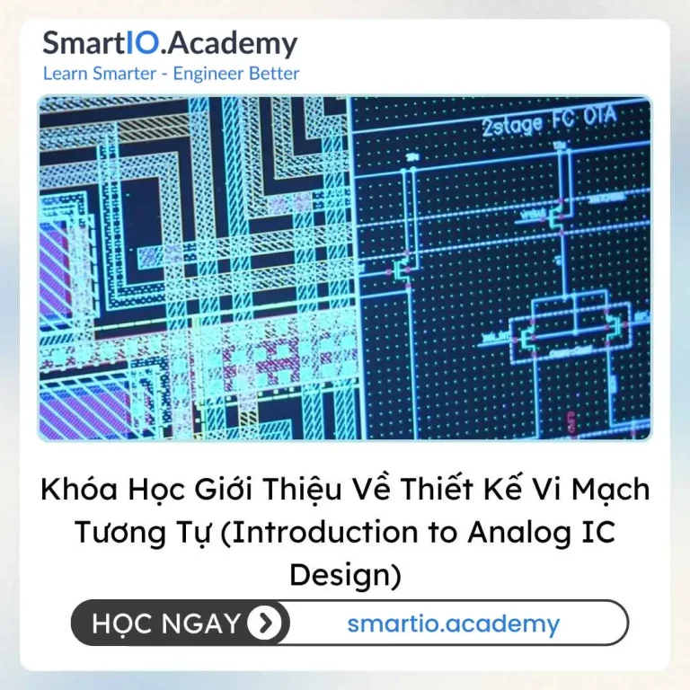 Khóa Học Giới Thiệu Về Thiết Kế Vi Mạch Tương Tự (Introduction to Analog IC Design) - khóa học SmartIO Academy