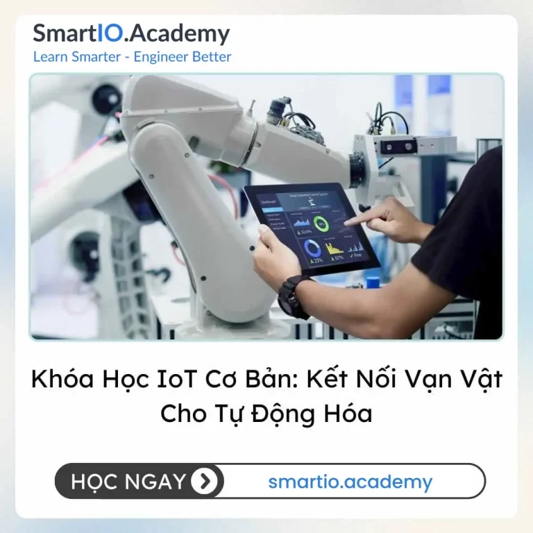 Khóa Học IoT Cơ Bản: Kết Nối Vạn Vật Cho Tự Động Hóa - khóa học SmartIO Academy