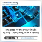 Khóa Học Kỹ Thuật Truyền Dẫn Quang - Cáp Quang, Thiết Bị Quang - khóa học SmartIO Academy