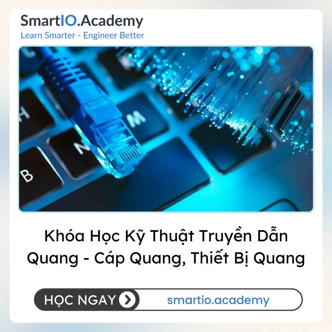 Khóa Học Kỹ Thuật Truyền Dẫn Quang - Cáp Quang, Thiết Bị Quang Khóa Học Kỹ Thuật Truyền Dẫn Quang - Cáp Quang, Thiết Bị Quang - khóa học SmartIO Academy