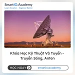 Khóa Học Kỹ Thuật Vô Tuyến - Truyền Sóng, Anten - khóa học SmartIO Academy