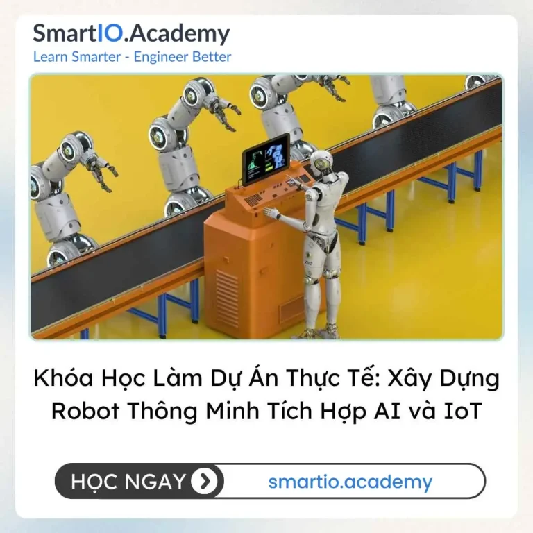 Khóa Học Làm Dự Án Thực Tế: Xây Dựng Robot Thông Minh Tích Hợp AI và IoT - khóa học SmartIO Academy