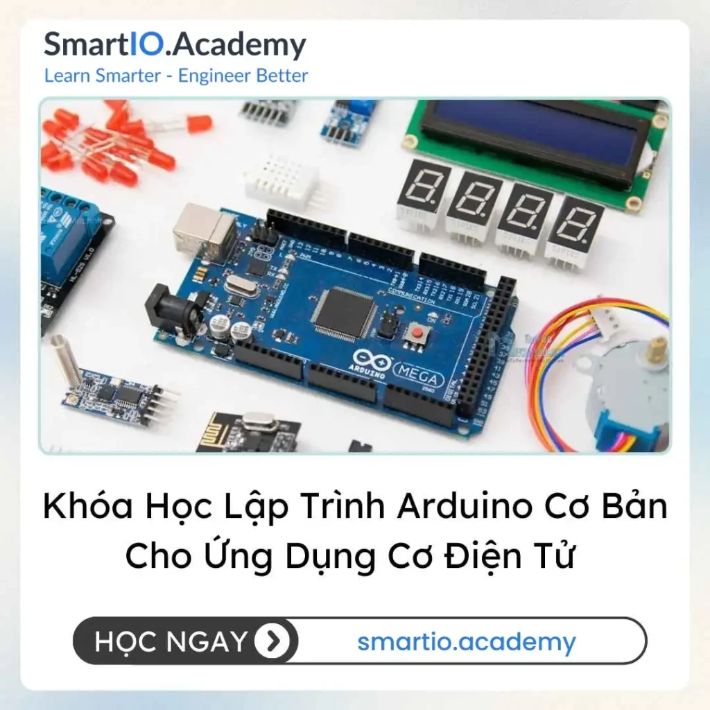 Khóa Học Lập Trình Arduino Cơ Bản Cho Ứng Dụng Cơ Điện Tử (Arduino Programming for Mechatronics Applications - Beginner) - khóa học SmartIO Academy