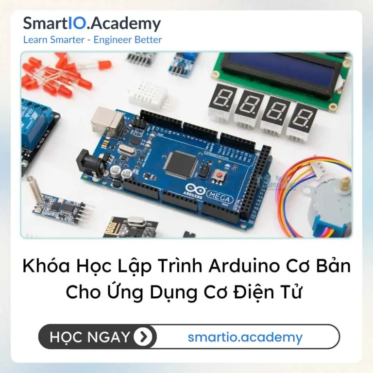 Khóa Học Lập Trình Arduino Cơ Bản Cho Ứng Dụng Cơ Điện Tử (Arduino Programming for Mechatronics Applications - Beginner) - khóa học SmartIO Academy
