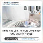 Khóa Học Lập Trình Gia Công Phay CNC Chuyên Nghiệp - khóa học SmartIO Academy