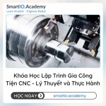 Khóa Học Lập Trình Gia Công Tiện CNC - Lý Thuyết và Thực Hành - khóa học SmartIO Academy